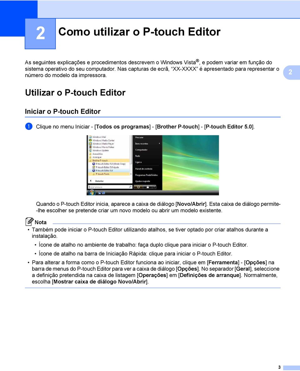 2 Utilizar o P-touch Editor 2 Iniciar o P-touch Editor 2 a Clique no menu Iniciar - [Todos os programas] - [Brother P-touch] - [P-touch Editor 5.0].