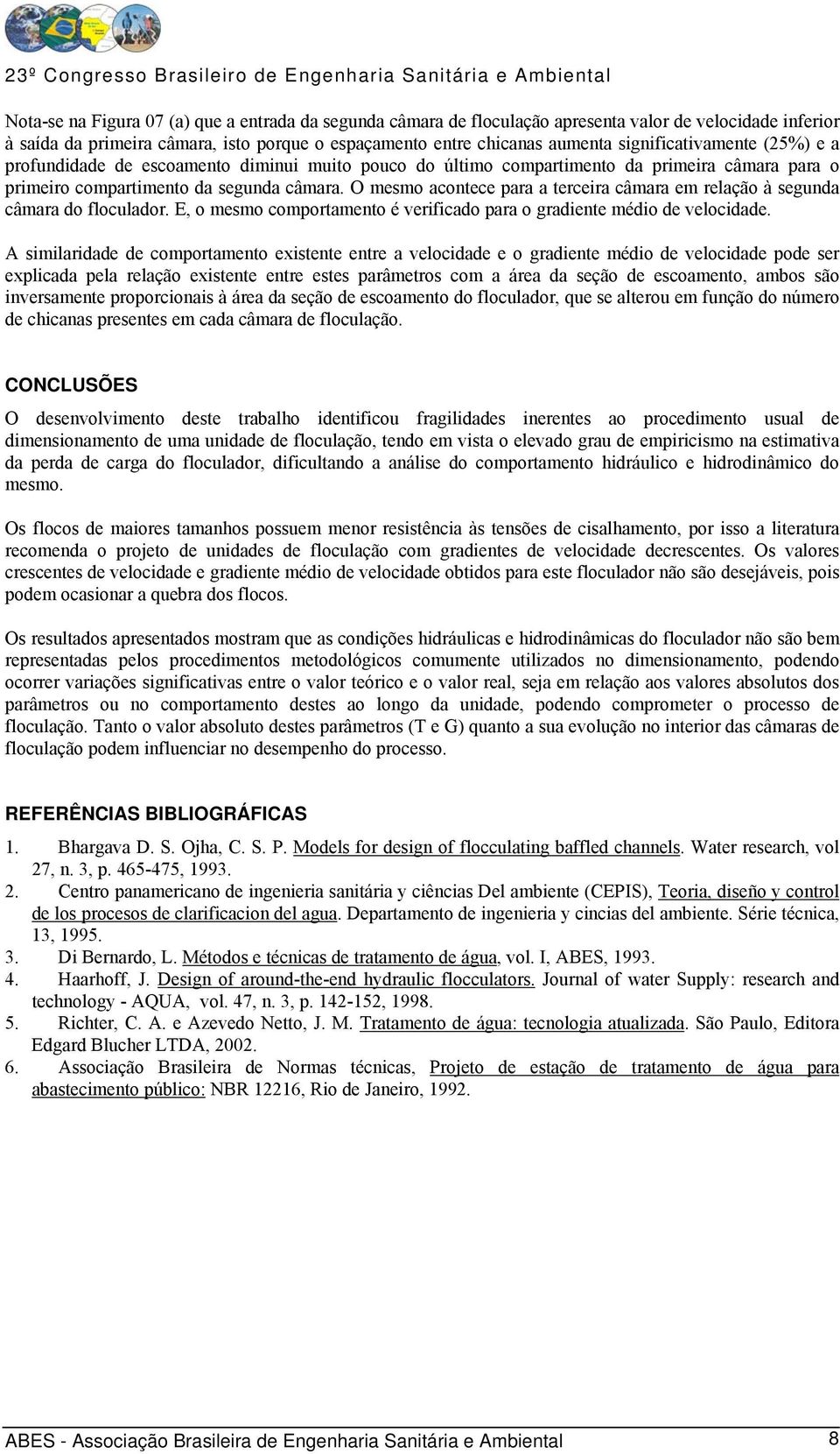 O mesmo acontece para a terceira câmara em relação à segunda câmara do floculador. E, o mesmo comportamento é verificado para o gradiente médio de velocidade.