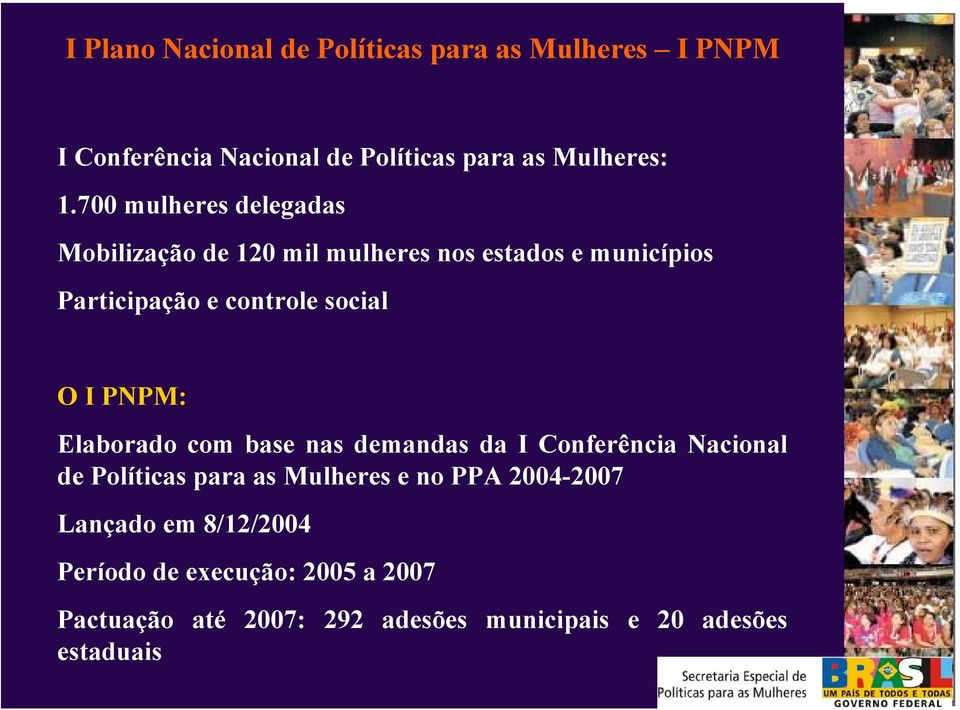 PNPM: Elaborado com base nas demandas da I Conferência Nacional de Políticas para as Mulheres e no PPA 2004-2007