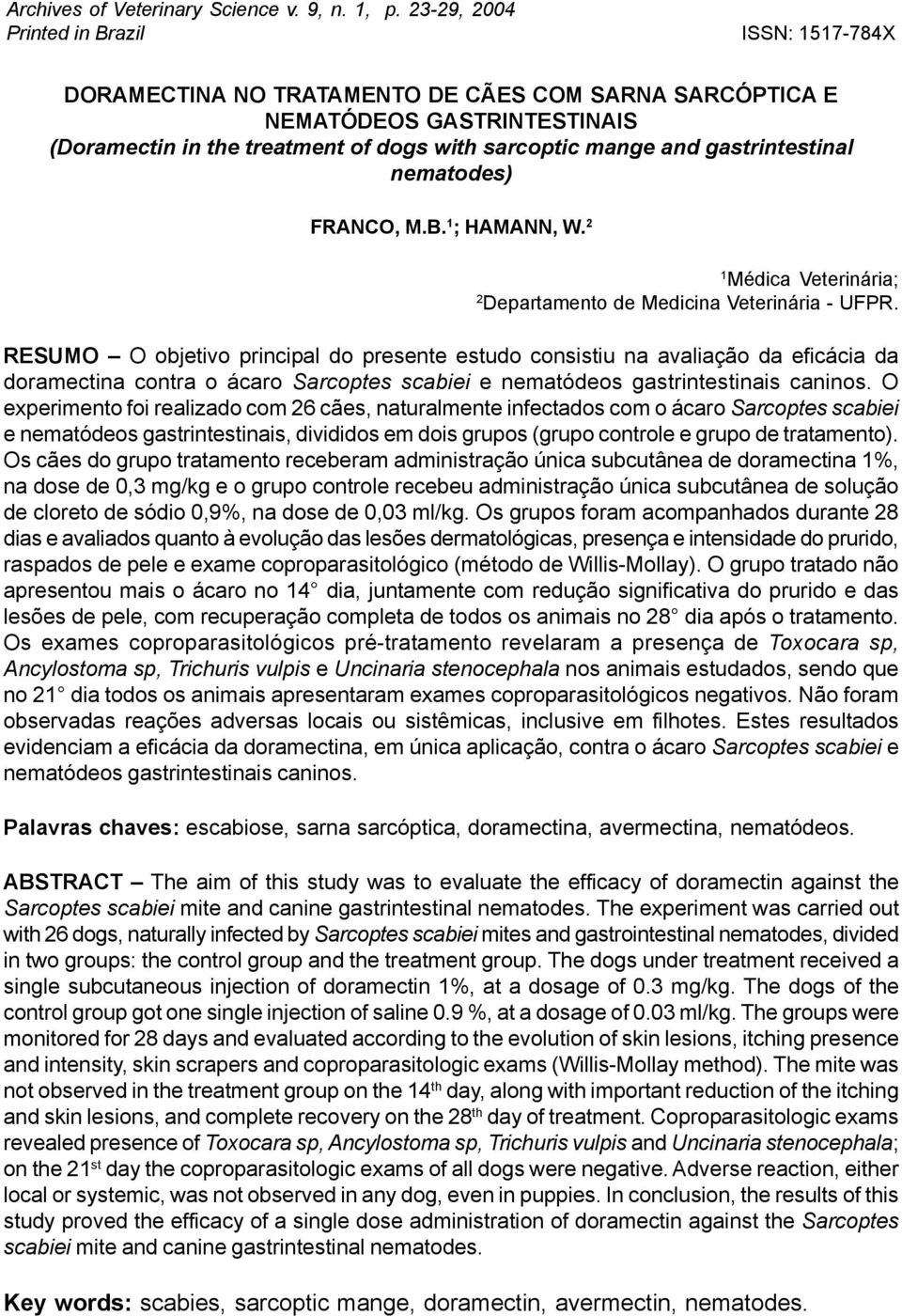 gastrintestinal nematodes) FRANCO, M.B. 1 ; HAMANN, W. 2 1 Médica Veterinária; 2 Departamento de Medicina Veterinária - UFPR.