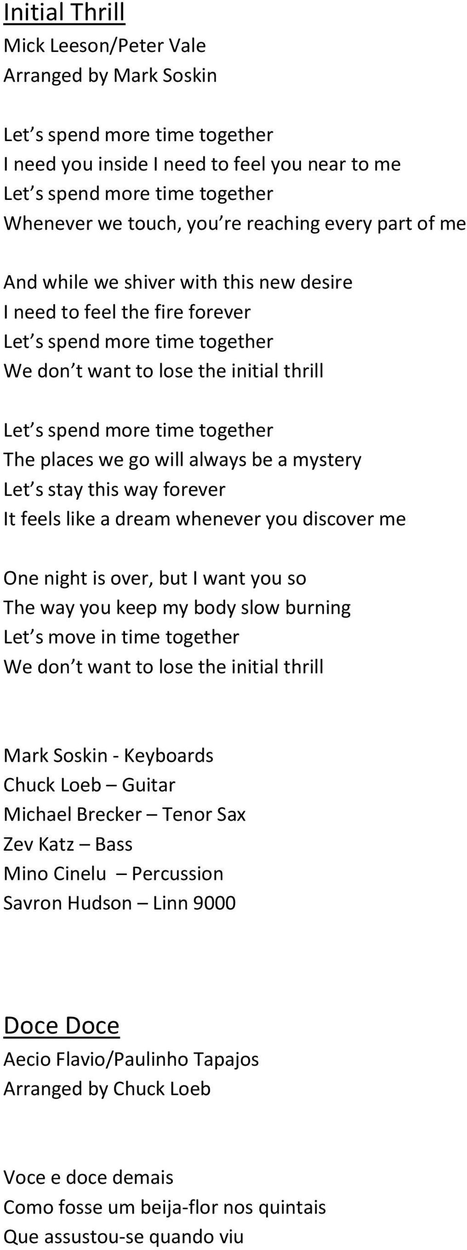 whenever you discover me One night is over, but I want you so The way you keep my body slow burning Mark Soskin - Keyboards Michael Brecker Tenor Sax Savron