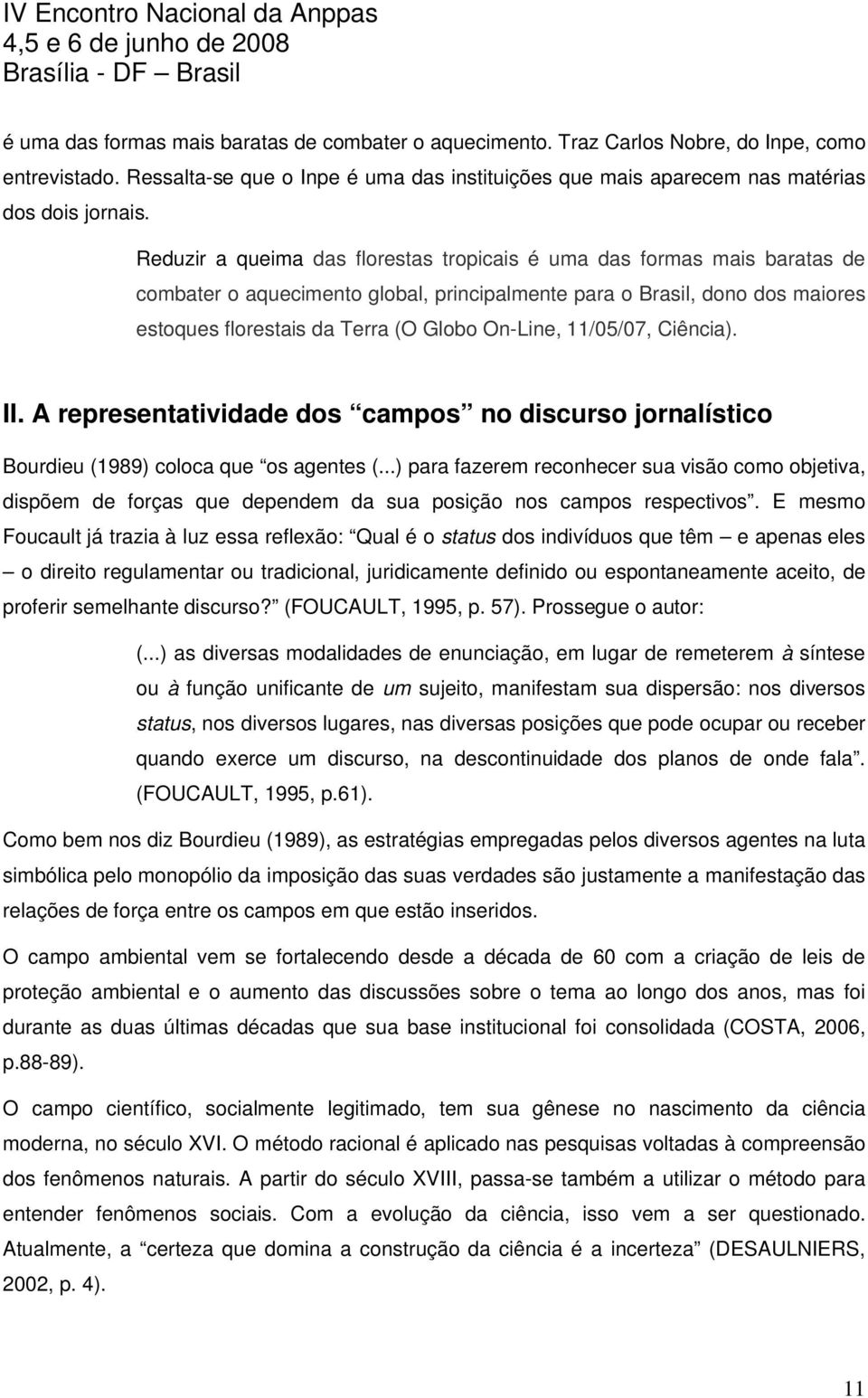 11/05/07, Ciência). II. A representatividade dos campos no discurso jornalístico Bourdieu (1989) coloca que os agentes (.