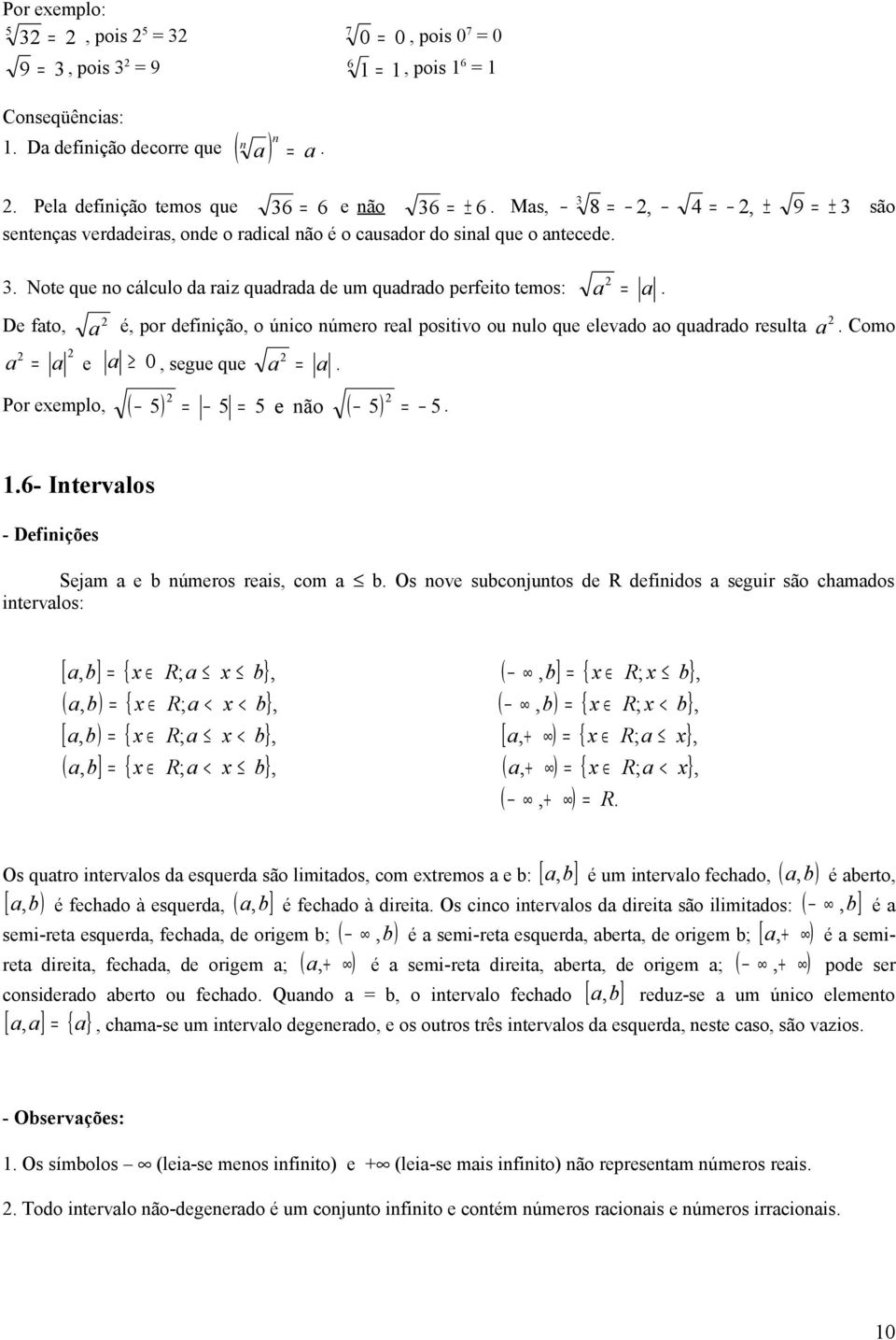 qudrdo result Como e 0, segue que Por exemplo, ( 5) 5 5 e não ( 5) 5 6- Intervlos - Definições Sejm e números reis, com Os nove suconjuntos de R definidos seguir são chmdos intervlos: [, ] { x R; x