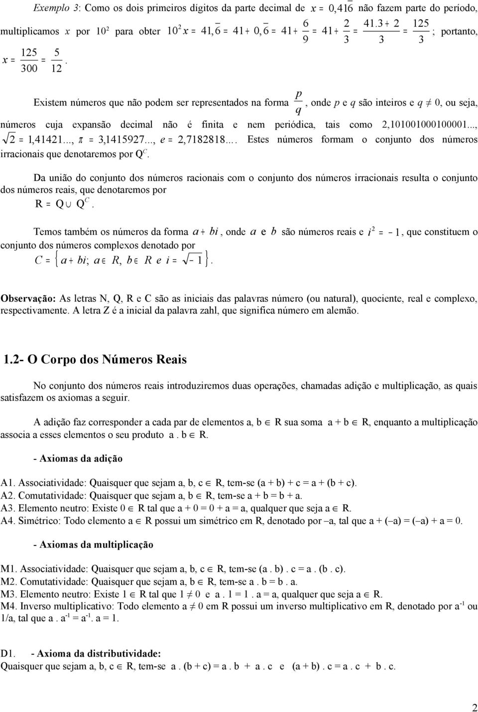 conjunto dos números irrcionis que denotremos por Q C D união do conjunto dos números rcionis com o conjunto dos números irrcionis result o conjunto dos números reis, que denotremos por C R Q Q Temos