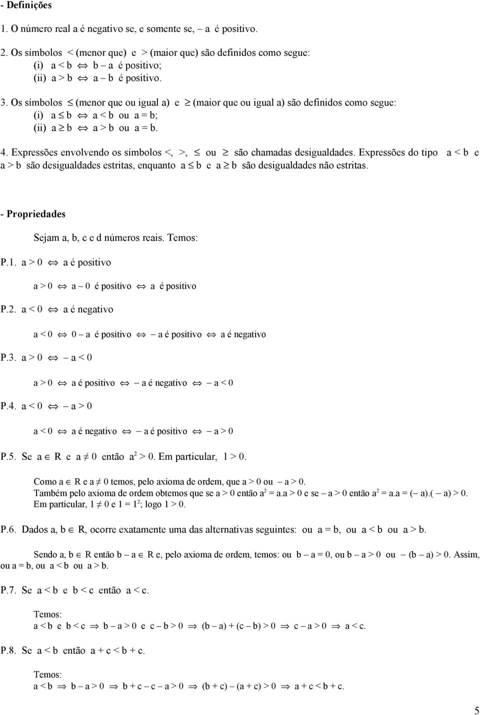 são desigulddes não estrits - Proprieddes Sejm,, c e d números reis P > 0 é positivo > 0 0 é positivo é positivo P < 0 é negtivo < 0 0 é positivo é positivo é negtivo P3 > 0 < 0 > 0 é positivo é