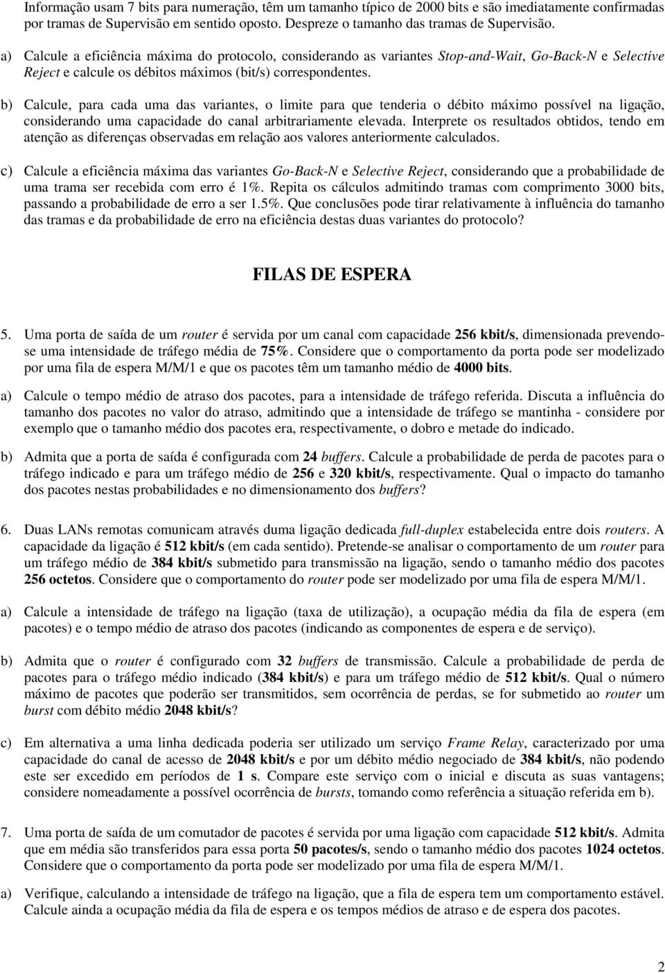 b) Calcule, para cada uma das variantes, o limite para que tenderia o débito máximo possível na ligação, considerando uma capacidade do canal arbitrariamente elevada.