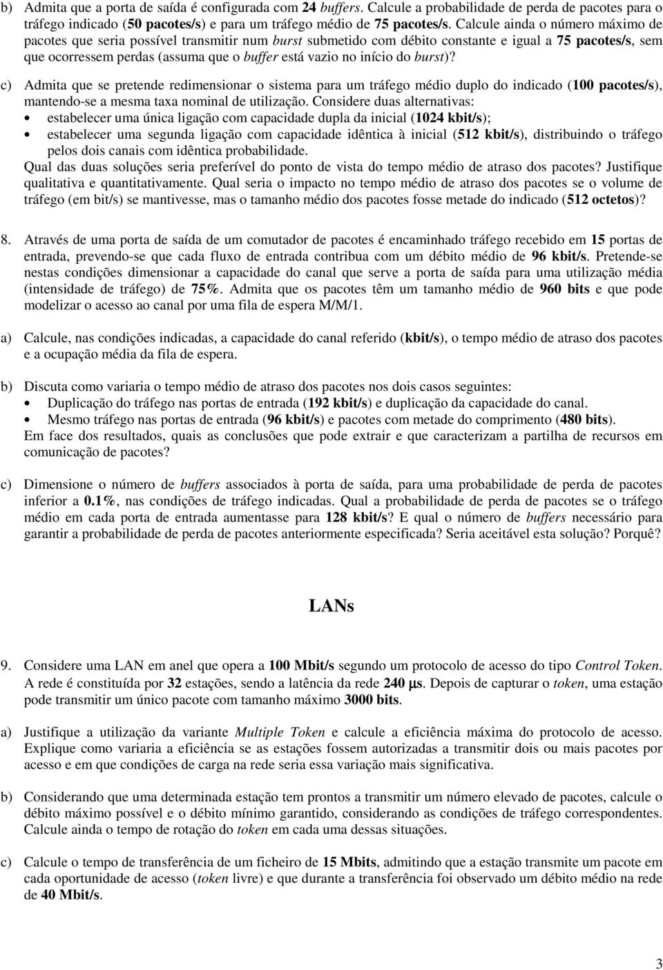 início do burst)? c) Admita que se pretende redimensionar o sistema para um tráfego médio duplo do indicado (100 pacotes/s), mantendo-se a mesma taxa nominal de utilização.