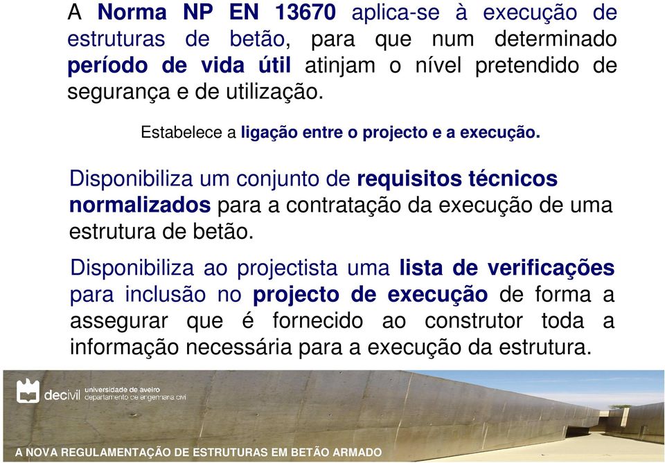 Disponibiliza um conjunto de requisitos técnicos normalizados para a contratação da execução de uma estrutura de betão.