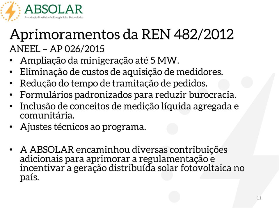 Formulários padronizados para reduzir burocracia. Inclusão de conceitos de medição líquida agregada e comunitária.