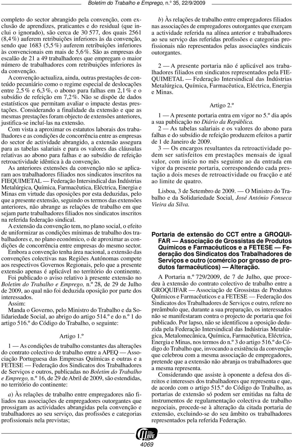 São as empresas do escalão de 21 a 49 trabalhadores que empregam o maior número de trabalhadores com retribuições inferiores às da convenção.