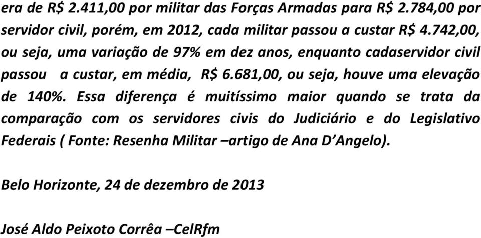 742,00, ou seja, uma variação de 97% em dez anos, enquanto cadaservidor civil passou a custar, em média, R$ 6.