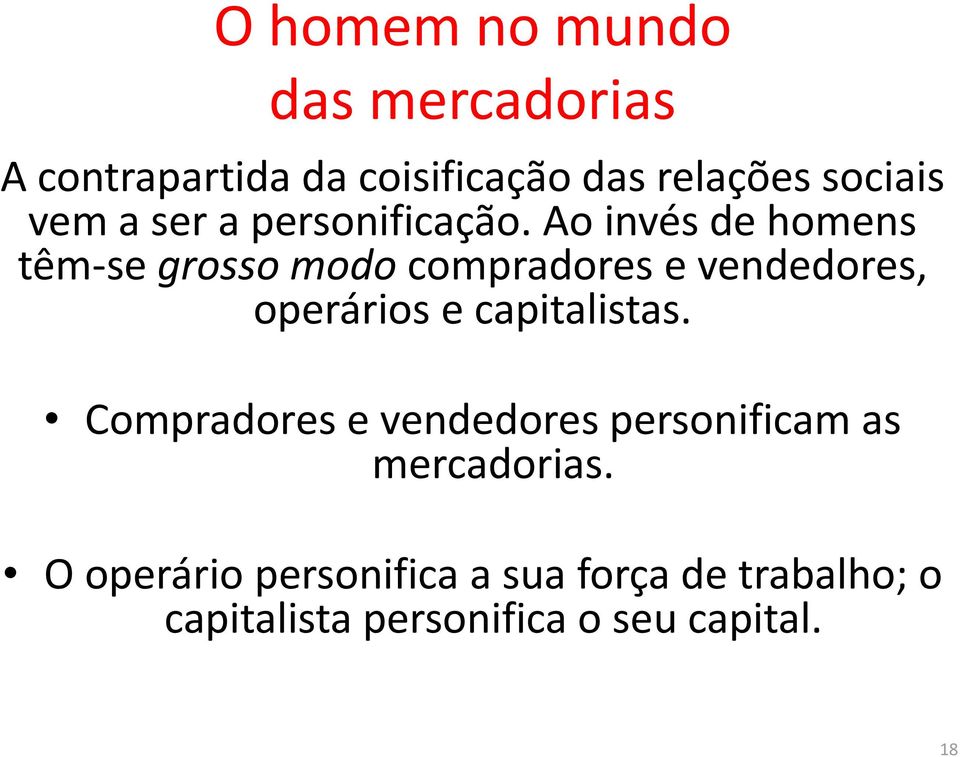 Ao invés de homens têm-se grosso modo compradores e vendedores, operários e