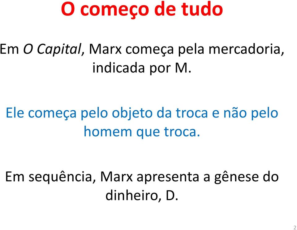 Ele começa pelo objeto da troca e não pelo