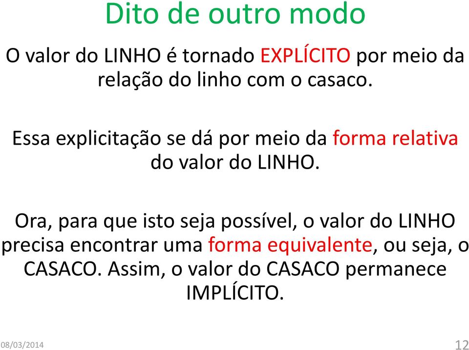 Ora, para que isto seja possível, o valor do LINHO precisa encontrar uma forma