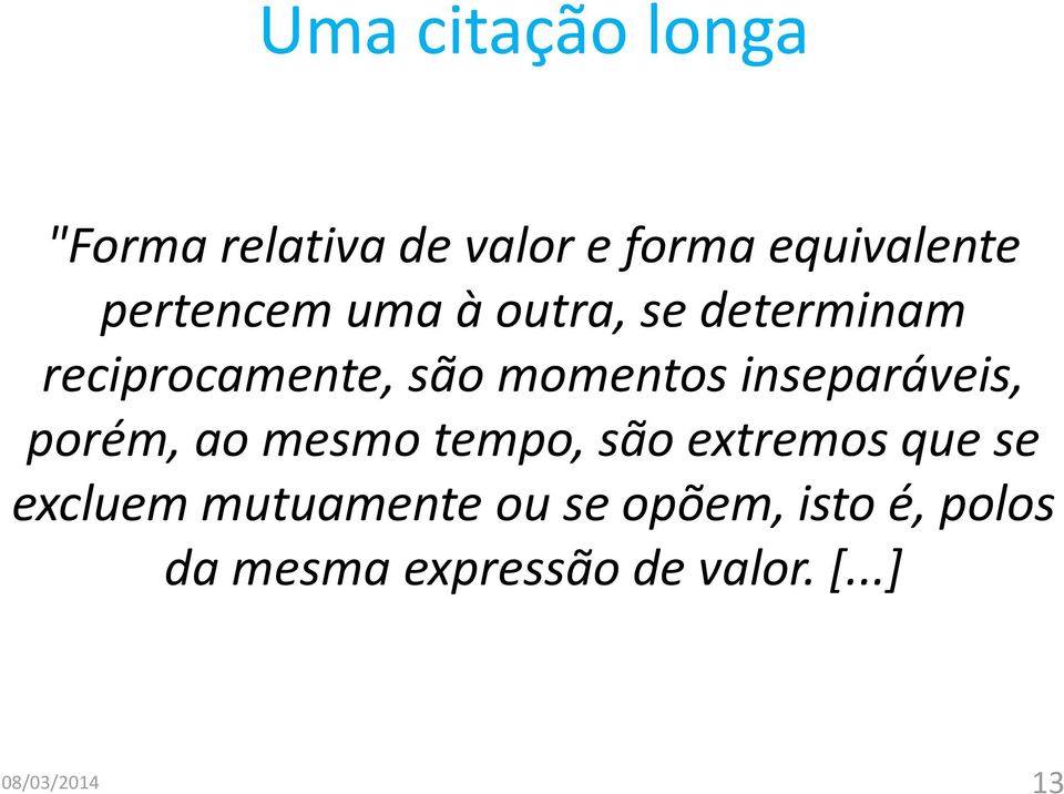 inseparáveis, porém, ao mesmo tempo, são extremos que se excluem