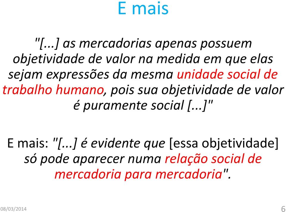 expressões da mesma unidade social de trabalho humano, pois sua objetividade de