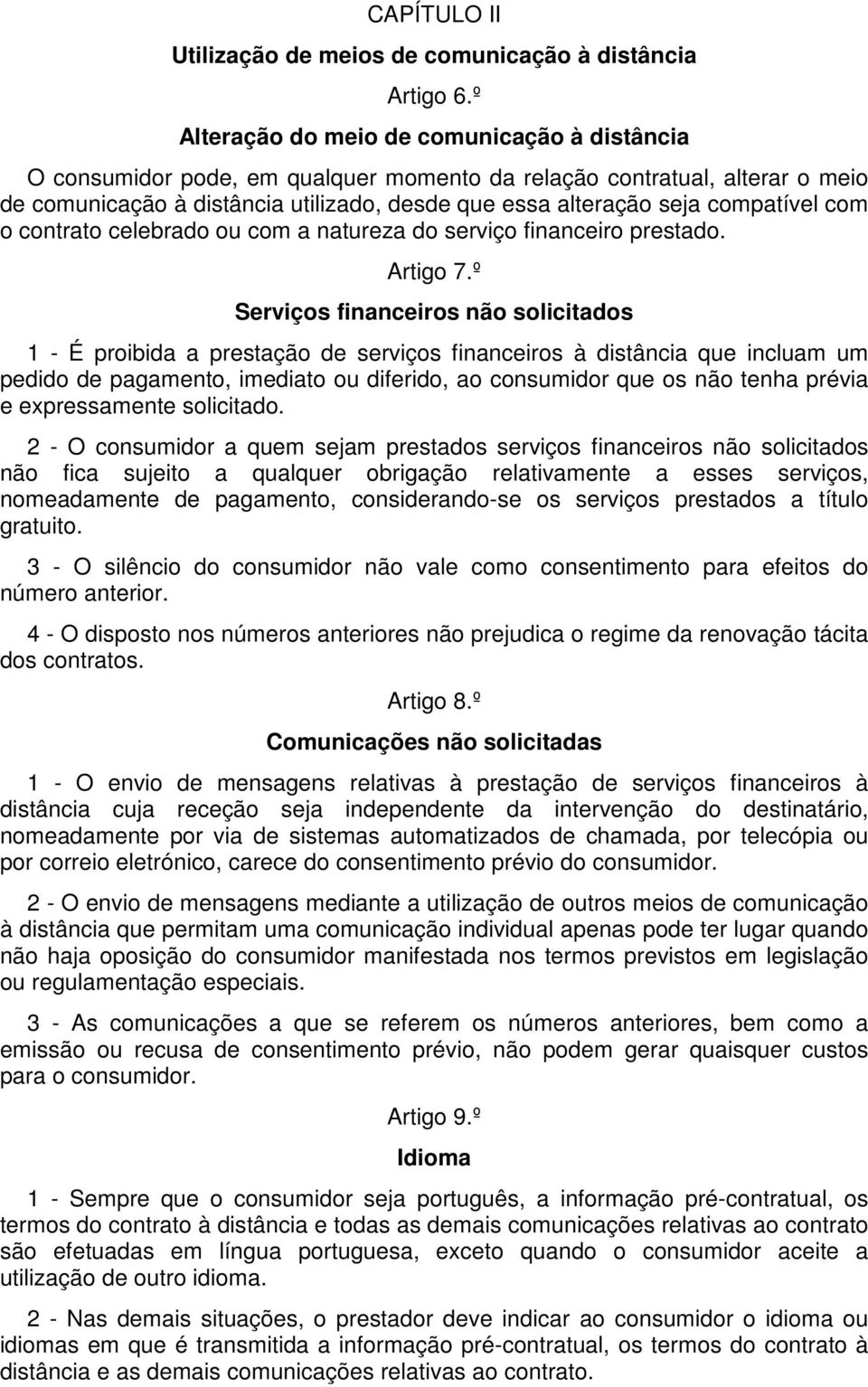 compatível com o contrato celebrado ou com a natureza do serviço financeiro prestado. Artigo 7.