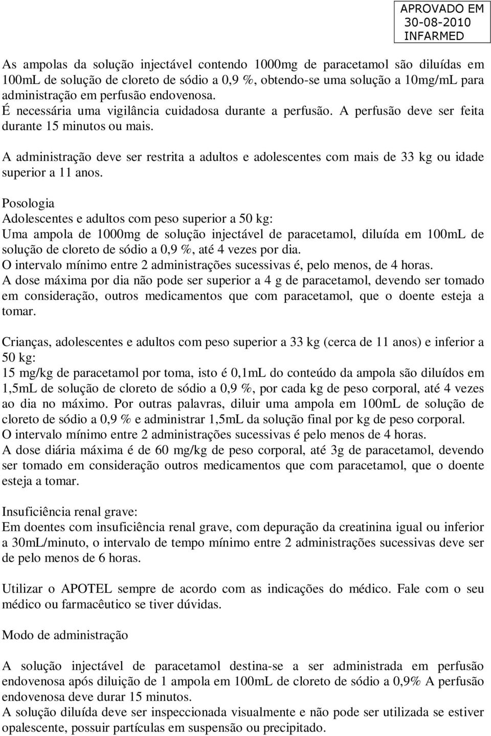 A administração deve ser restrita a adultos e adolescentes com mais de 33 kg ou idade superior a 11 anos.