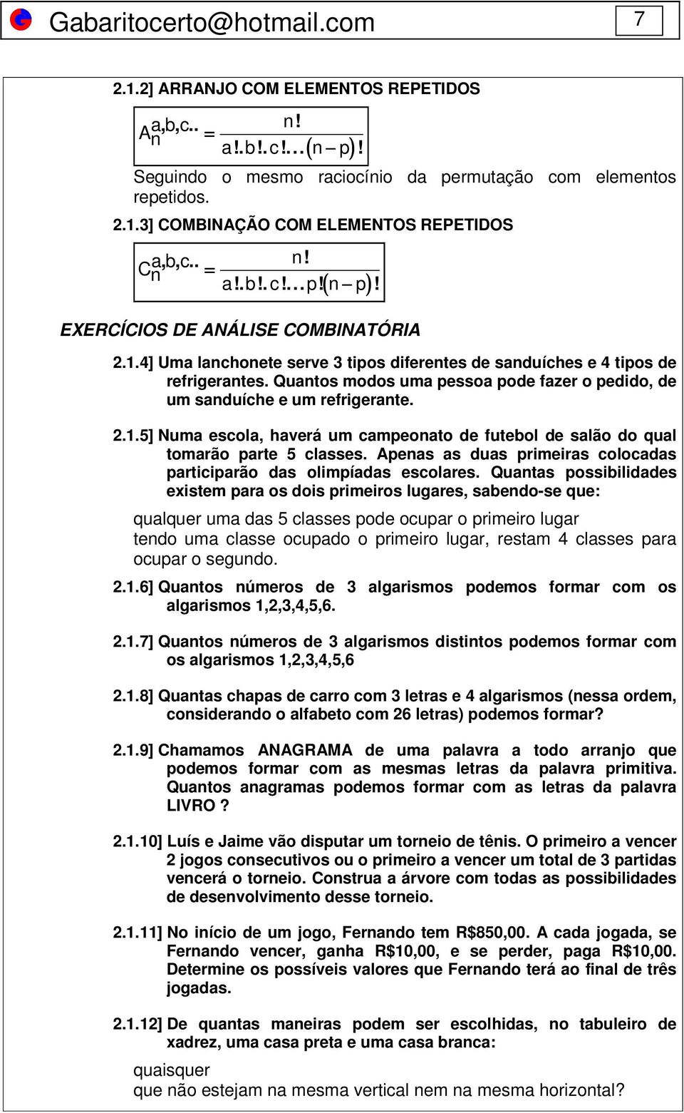 Quantos modos uma pessoa pode fazer o pedido, de um sanduíche e um refrigerante. 2.1.] Numa escola, haverá um campeonato de futebol de salão do qual tomarão parte classes.