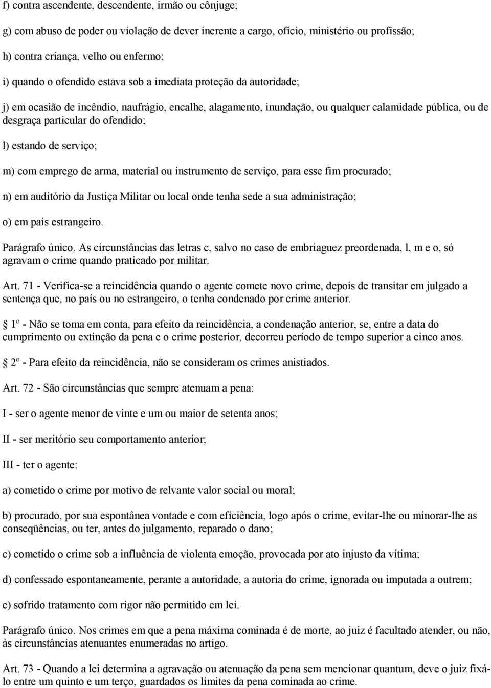 estando de serviço; m) com emprego de arma, material ou instrumento de serviço, para esse fim procurado; n) em auditório da Justiça Militar ou local onde tenha sede a sua administração; o) em país