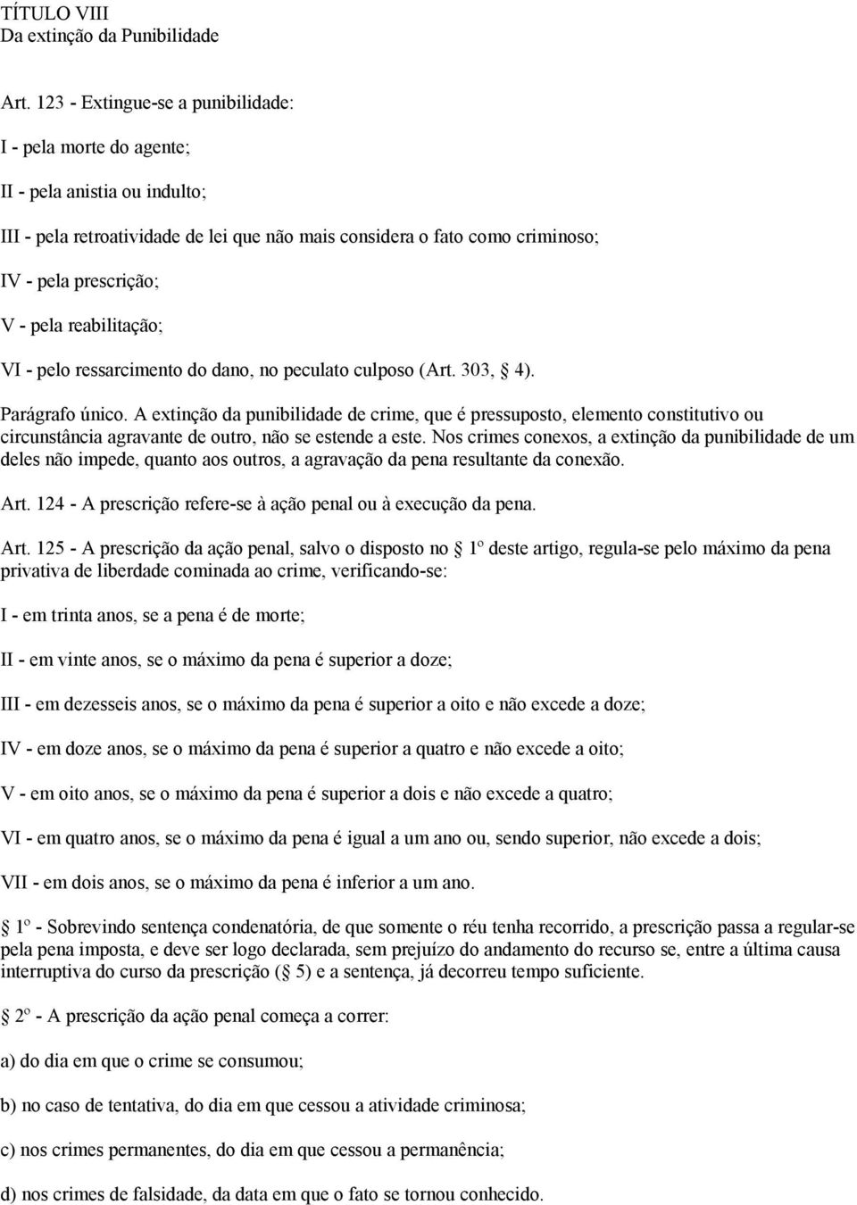 reabilitação; VI - pelo ressarcimento do dano, no peculato culposo (Art. 303, 4). Parágrafo único.