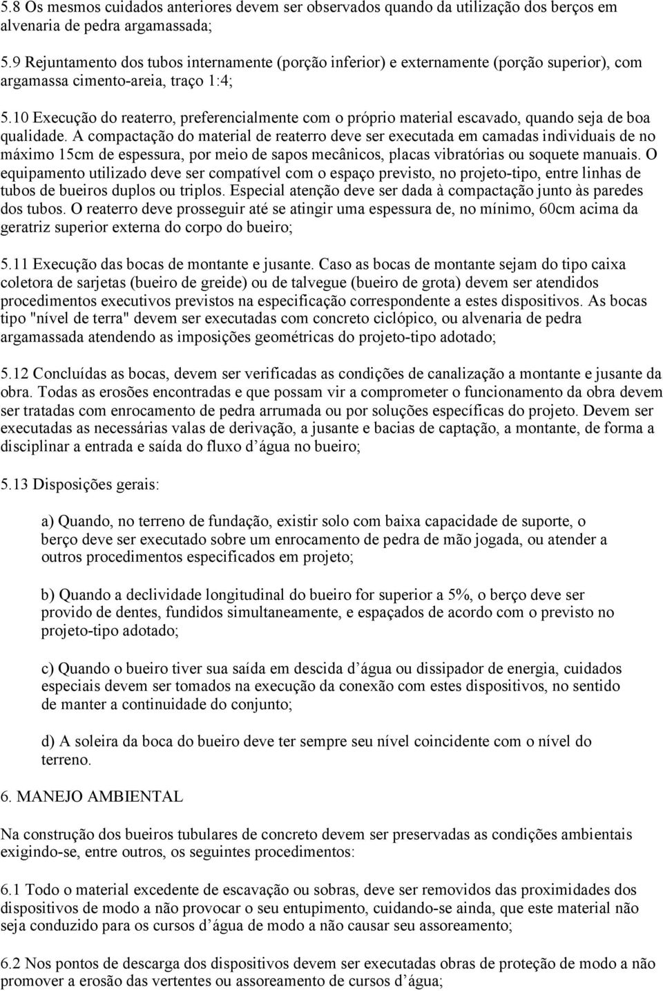 10 Execução do reaterro, preferencialmente com o próprio material escavado, quando seja de boa qualidade.