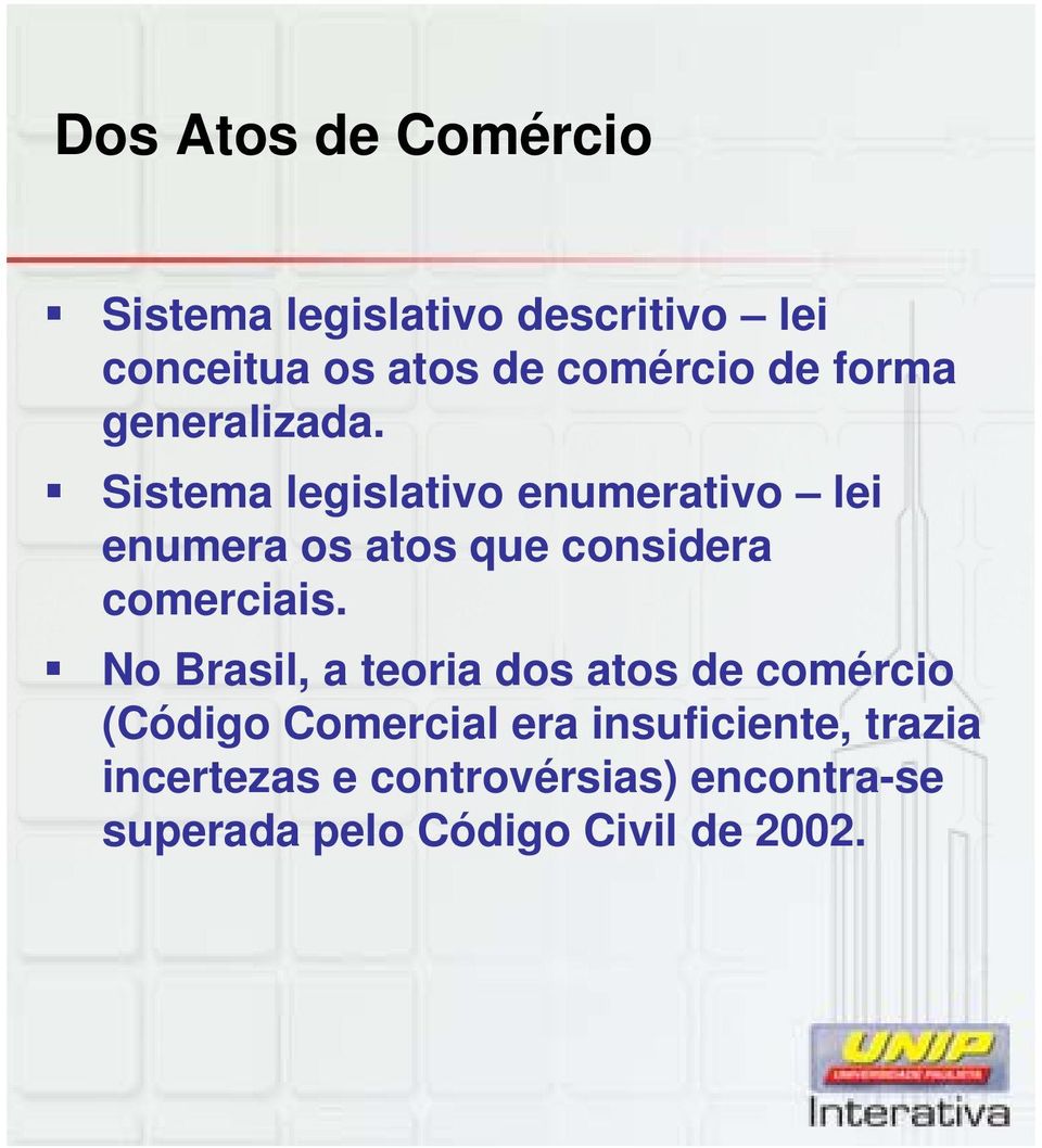 Sistema legislativo enumerativo lei enumera os atos que considera comerciais.