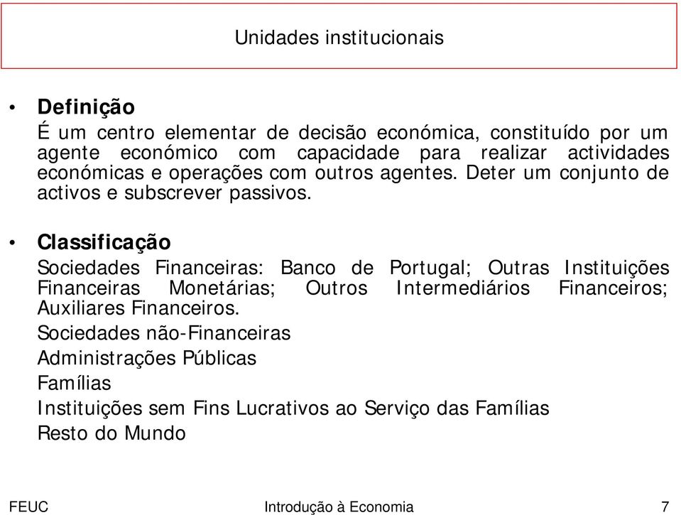 Classificação Sociedades Financeiras: Banco de Portugal; Outras Instituições Financeiras Monetárias; Auxiliares Financeiros.