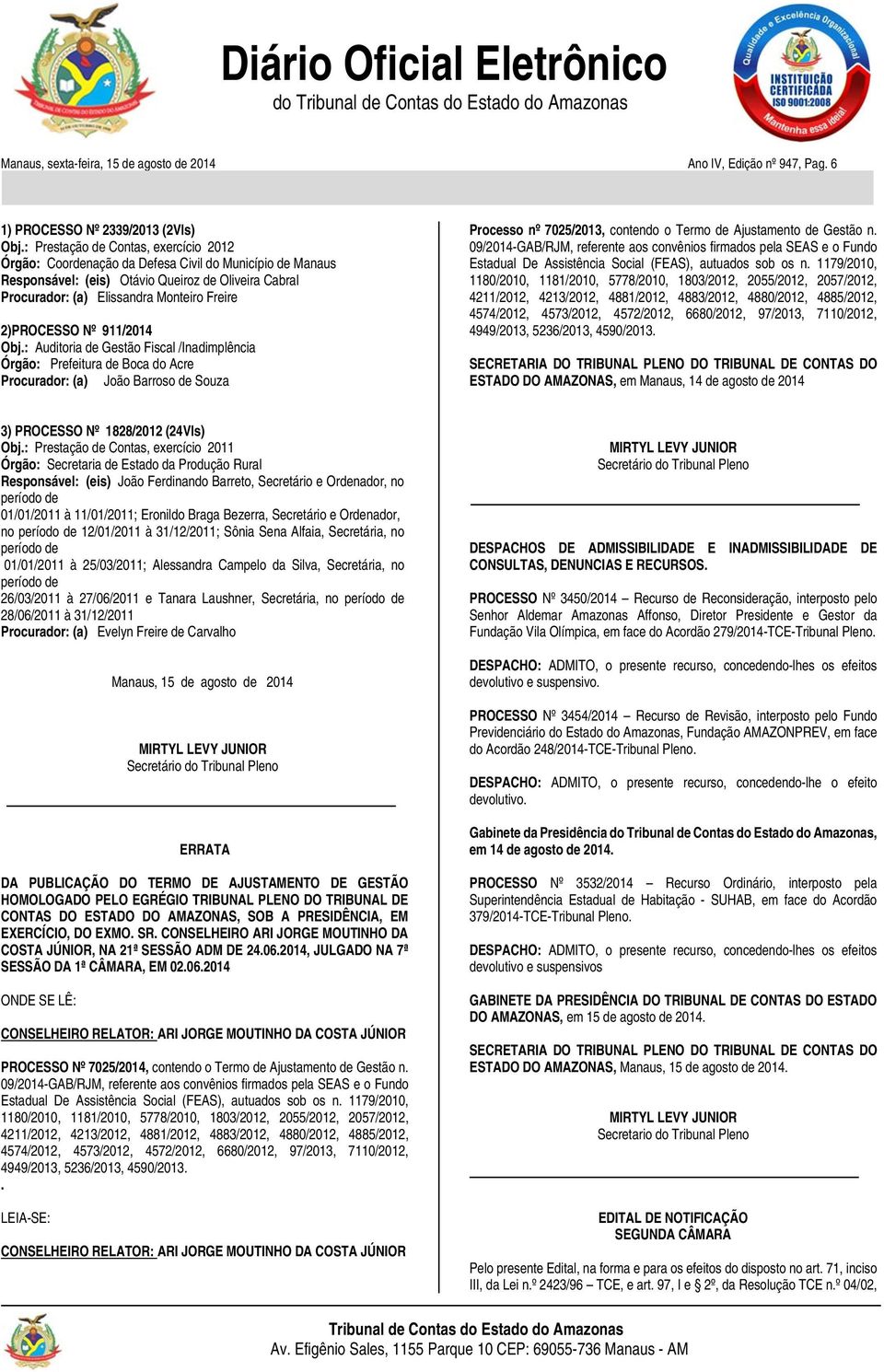 2)PROCESSO Nº 911/2014 Obj.: Auditoria de Gestão Fiscal /Inadimplência Órgão: Prefeitura de Boca do Acre Processo nº 7025/2013, contendo o Termo de Ajustamento de Gestão n.