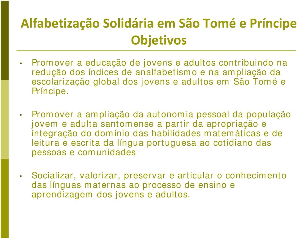 Promover a ampliação da autonomia pessoal da população jovem e adulta santomense a partir da apropriação e integração do domínio das habilidades