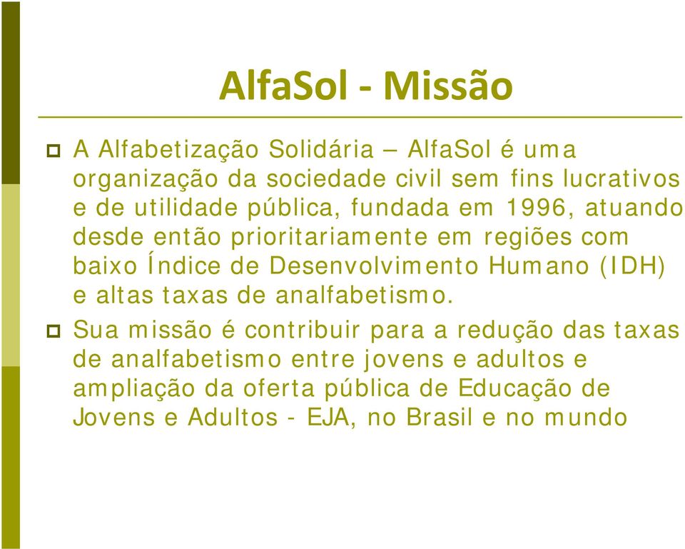 Desenvolvimento Humano (IDH) e altas taxas de analfabetismo.