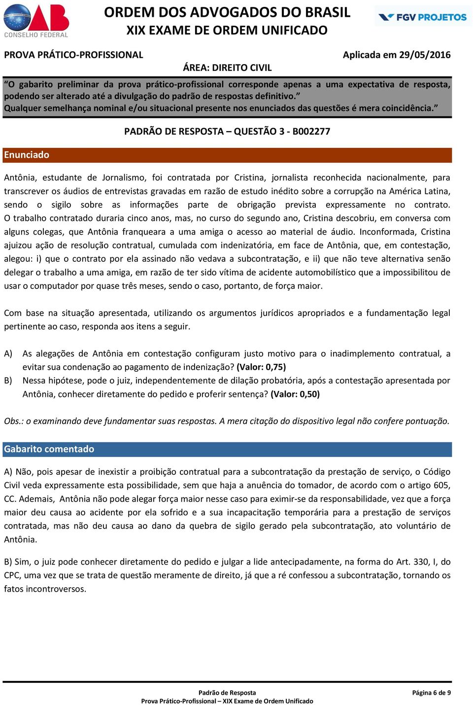 O trabalho contratado duraria cinco anos, mas, no curso do segundo ano, Cristina descobriu, em conversa com alguns colegas, que Antônia franqueara a uma amiga o acesso ao material de áudio.