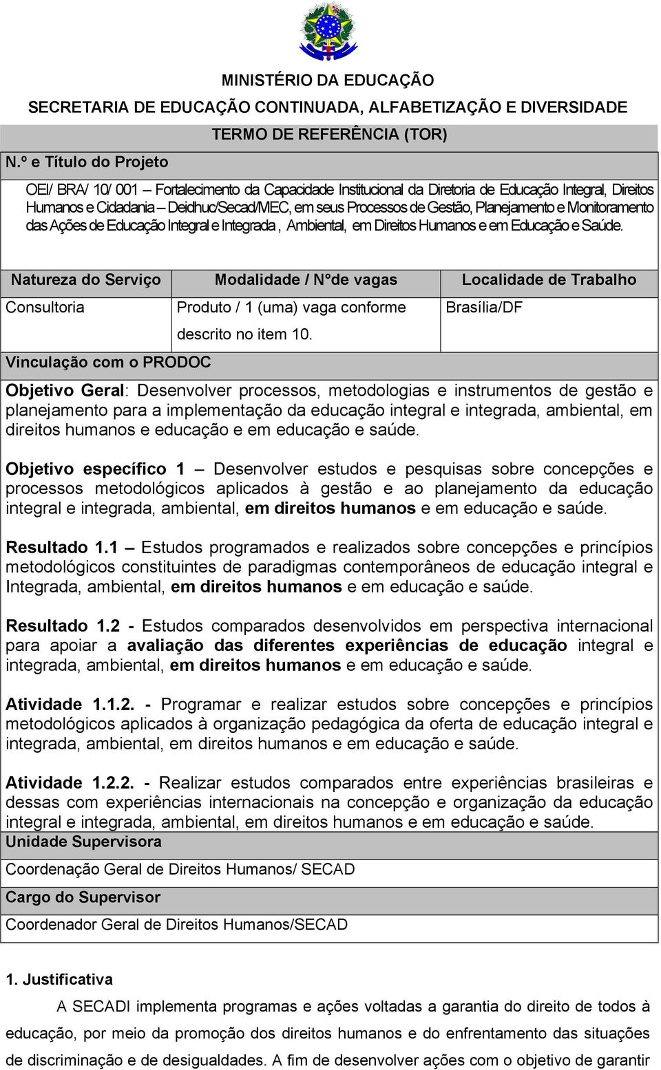 Planejamento e Monitoramento das Ações de Educação Integral e Integrada, Ambiental, em Direitos Humanos e em Educação e Saúde.