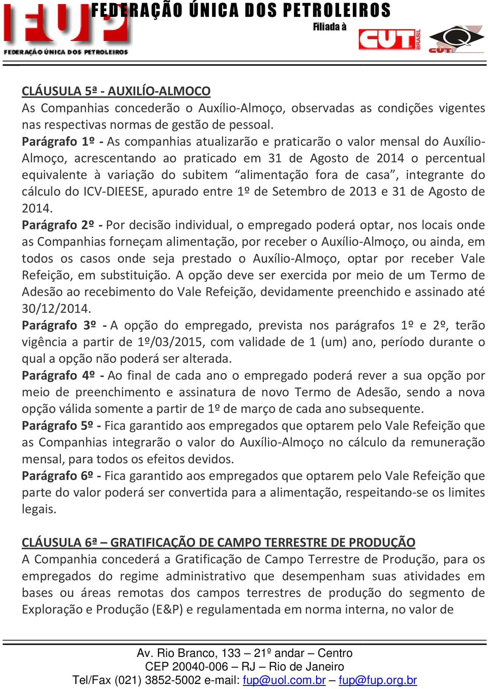 fora de casa, integrante do cálculo do ICV-DIEESE, apurado entre 1º de Setembro de 2013 e 31 de Agosto de 2014.