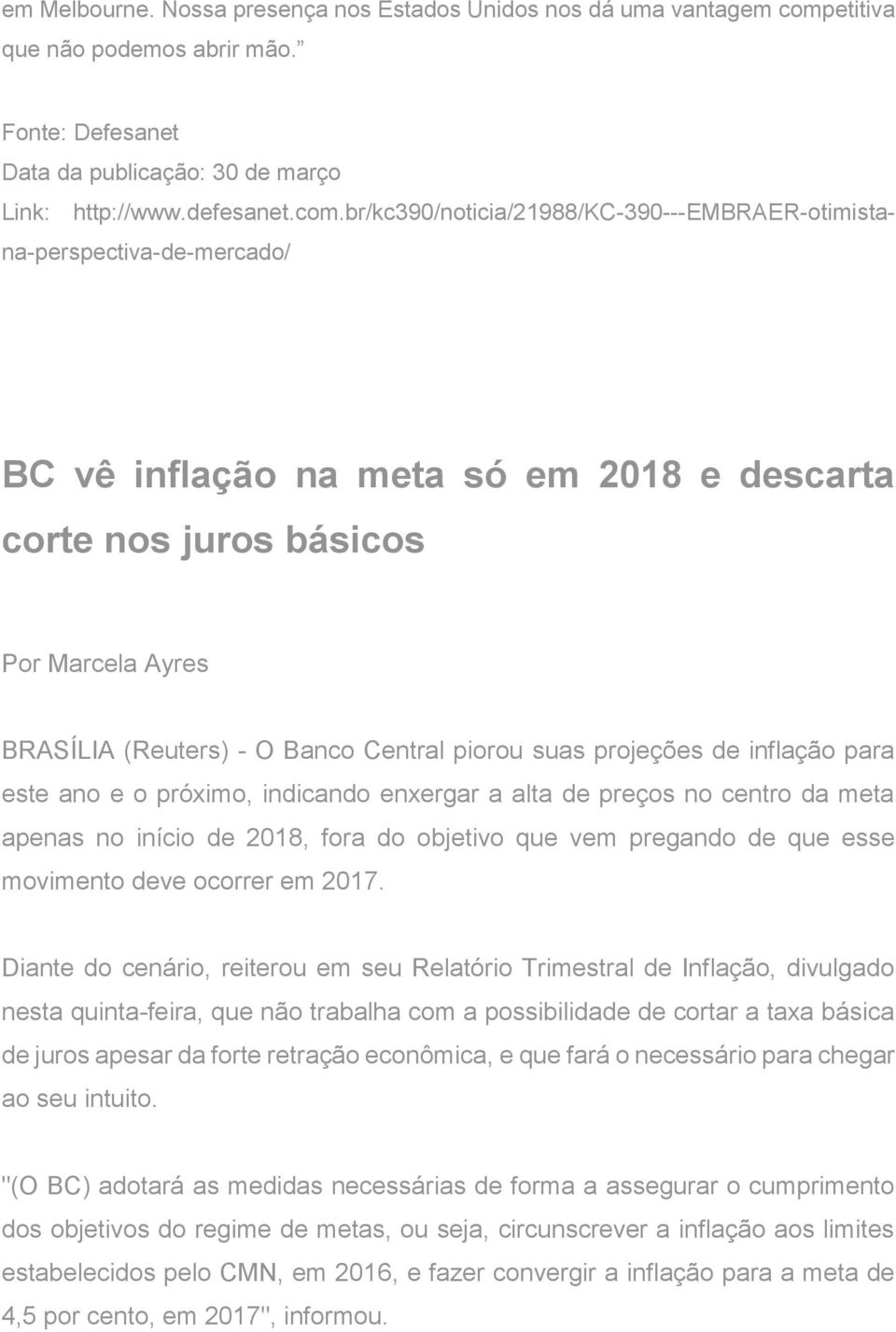 br/kc390/noticia/21988/kc-390---embraer-otimistana-perspectiva-de-mercado/ BC vê inflação na meta só em 2018 e descarta corte nos juros básicos Por Marcela Ayres BRASÍLIA (Reuters) - O Banco Central
