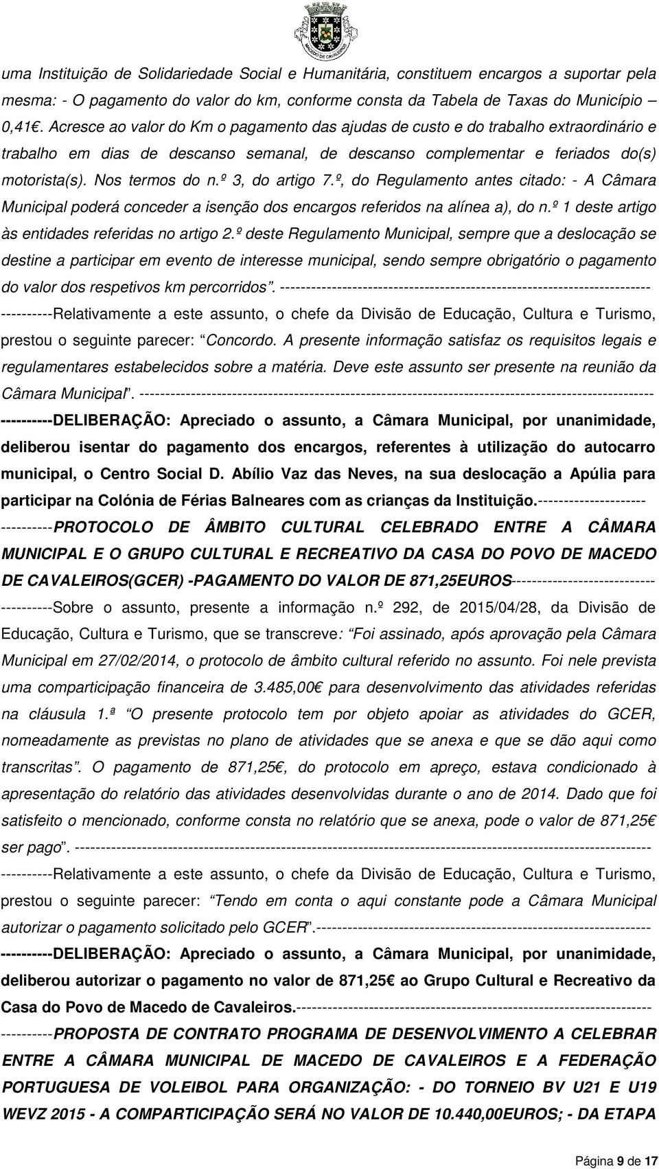 º 3, do artigo 7.º, do Regulamento antes citado: - A Câmara Municipal poderá conceder a isenção dos encargos referidos na alínea a), do n.º 1 deste artigo às entidades referidas no artigo 2.