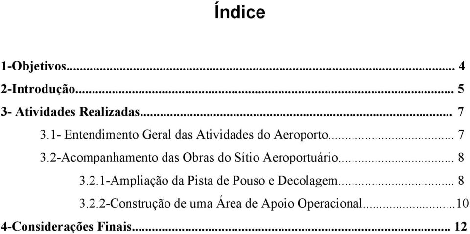 2-Acompanhamento das Obras do Sítio Aeroportuário... 8 3.2.1-Ampliação da Pista de Pouso e Decolagem.