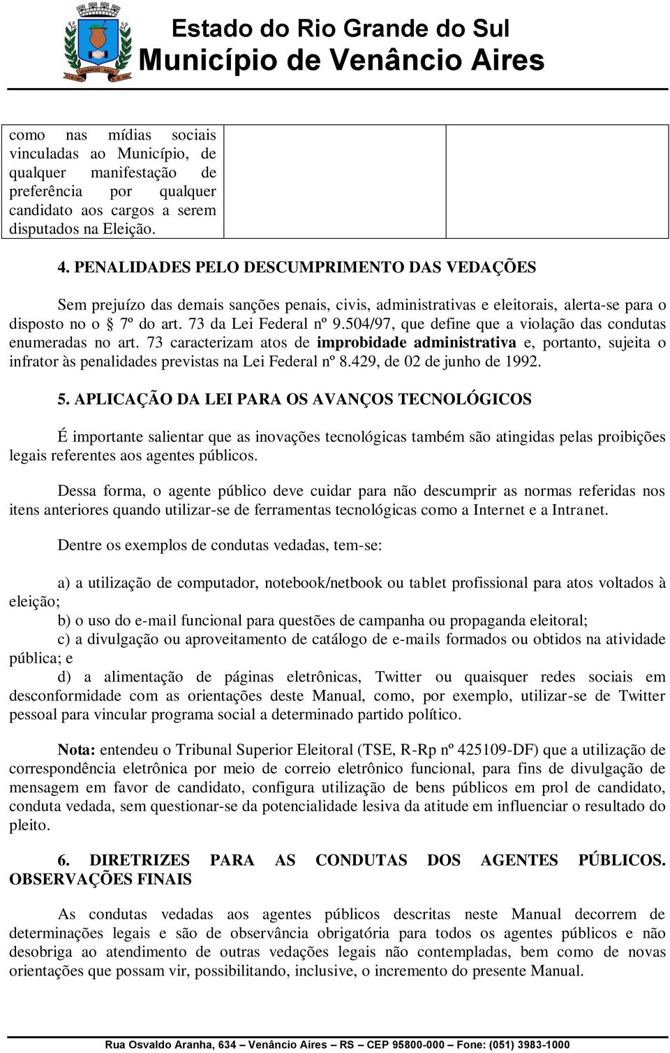 504/97, que define que a violação das condutas enumeradas no art. 73 caracterizam atos de improbidade administrativa e, portanto, sujeita o infrator às penalidades previstas na Lei Federal nº 8.