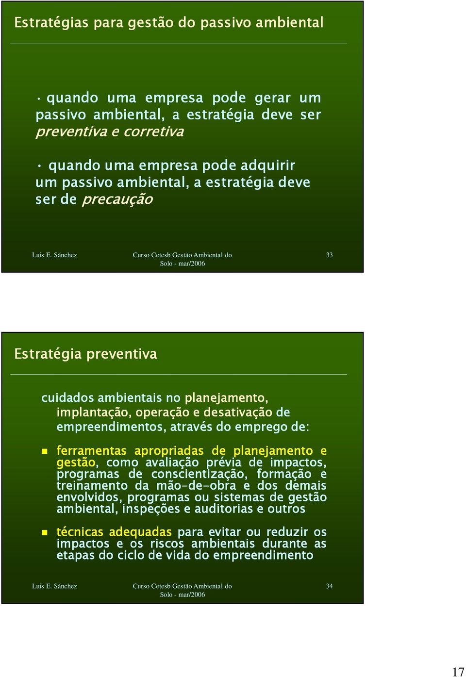 ferramentas apropriadas de planejamento e gestão, como avaliação prévia de impactos, programas de conscientização, formação e treinamento da mão-de de-obra e dos demais envolvidos, programas