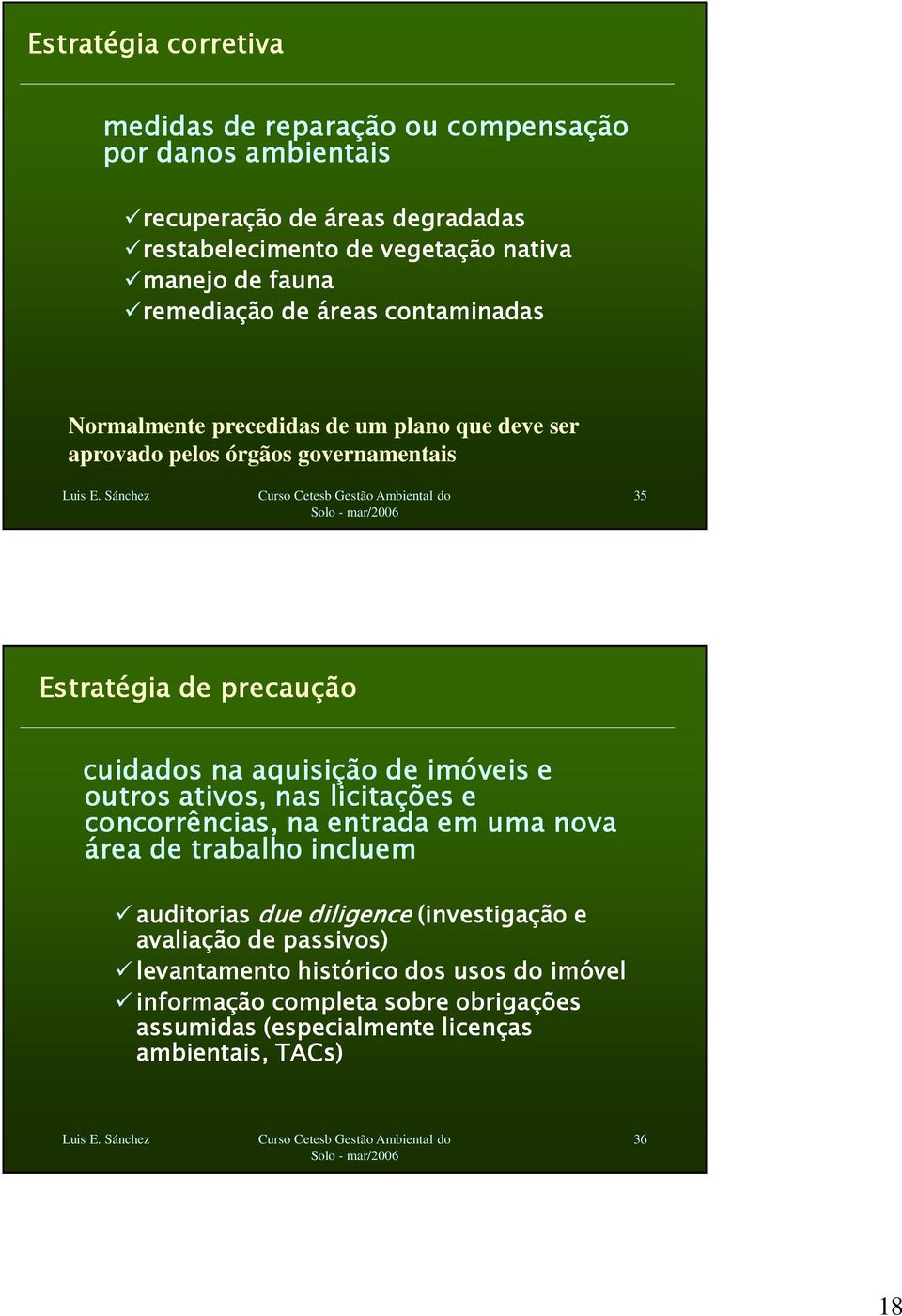 na aquisição de imóveis e outros ativos, nas licitações e concorrências, na entrada em uma nova área de trabalho incluem auditorias due diligence (investigação