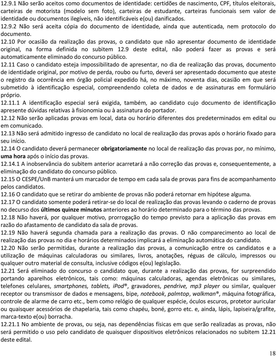 9.2 Não será aceita cópia do documento de identidade, ainda que autenticada, nem protocolo do documento. 12.