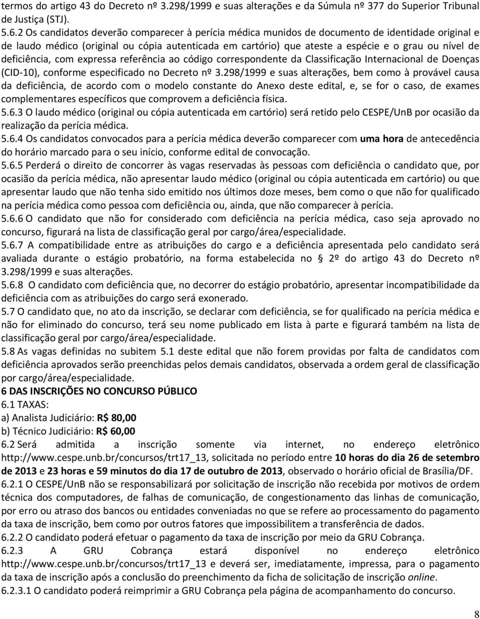 deficiência, com expressa referência ao código correspondente da Classificação Internacional de Doenças (CID-10), conforme especificado no Decreto nº 3.