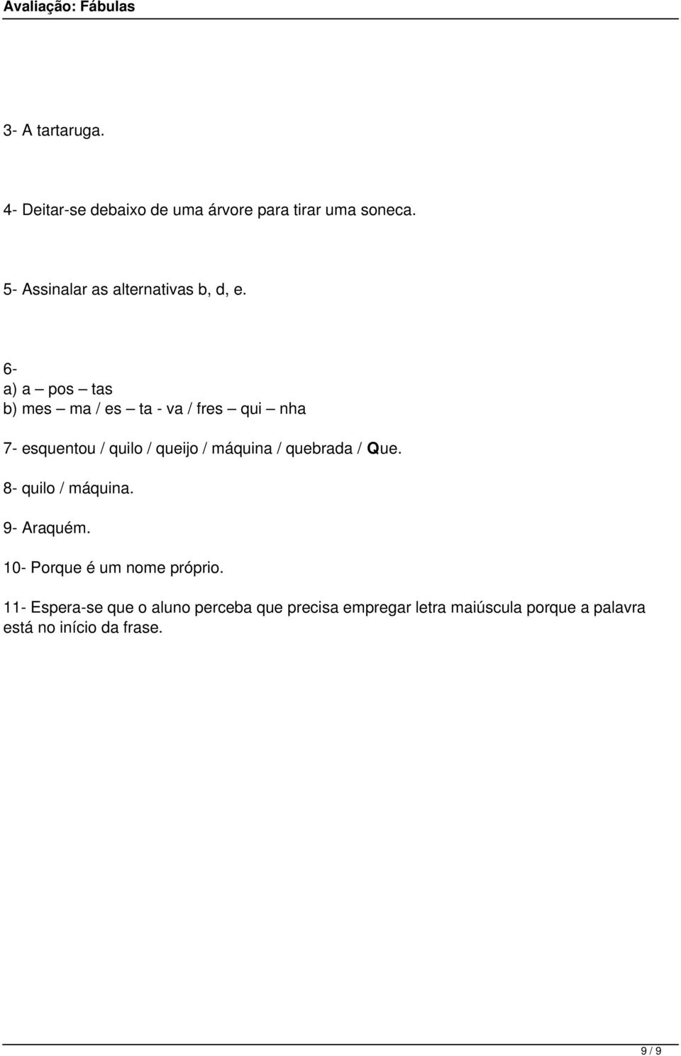 6- a) a pos tas b) mes ma / es ta - va / fres qui nha 7- esquentou / quilo / queijo / máquina /