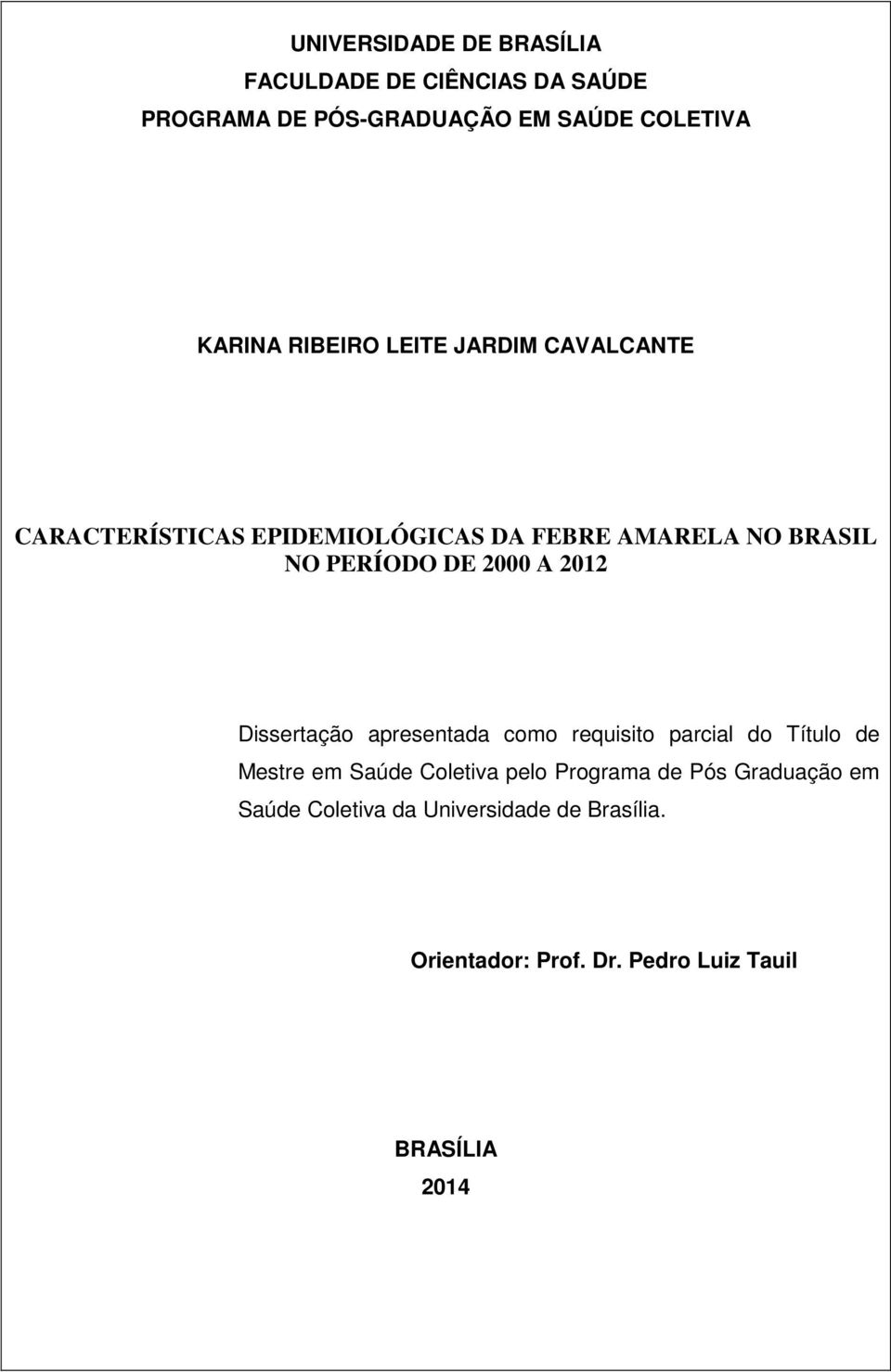 A 2012 Dissertação apresentada como requisito parcial do Título de Mestre em Saúde Coletiva pelo Programa de