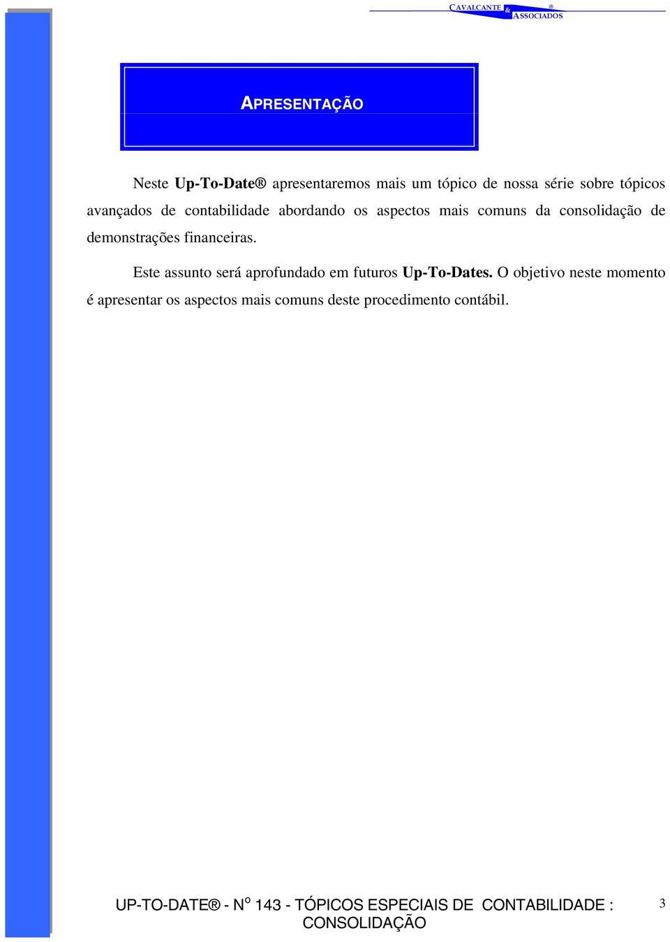 de demonstrações financeiras. Este assunto será aprofundado em futuros Up-To-Dates.