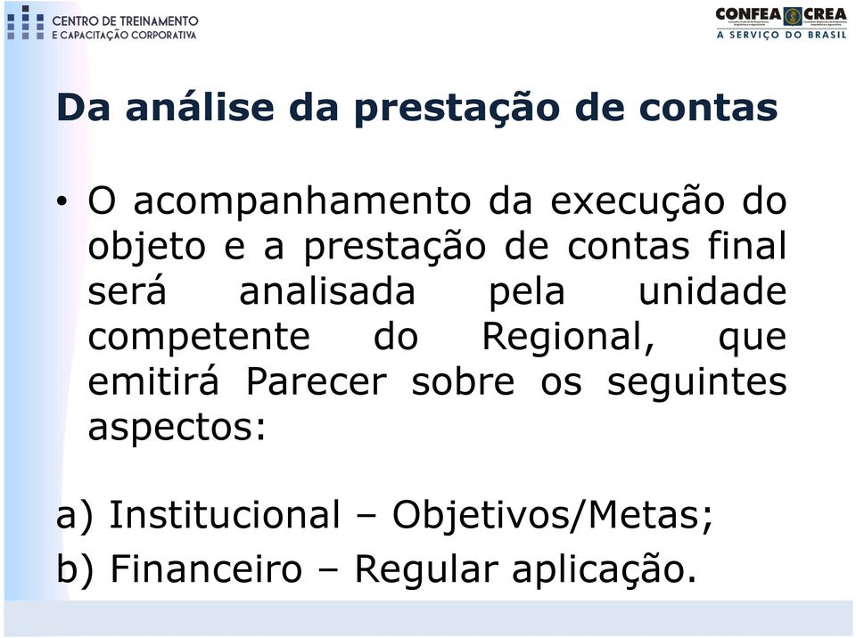 competente do Regional, que emitirá Parecer sobre os seguintes