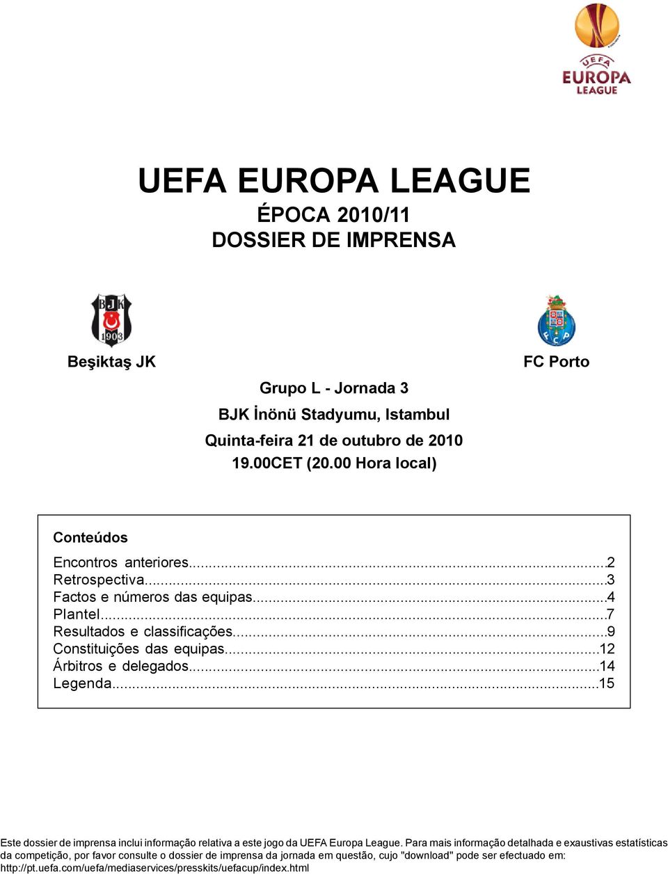 .. Este dossier de imprensa inclui informação relativa a este jogo da UEFA Europa League.