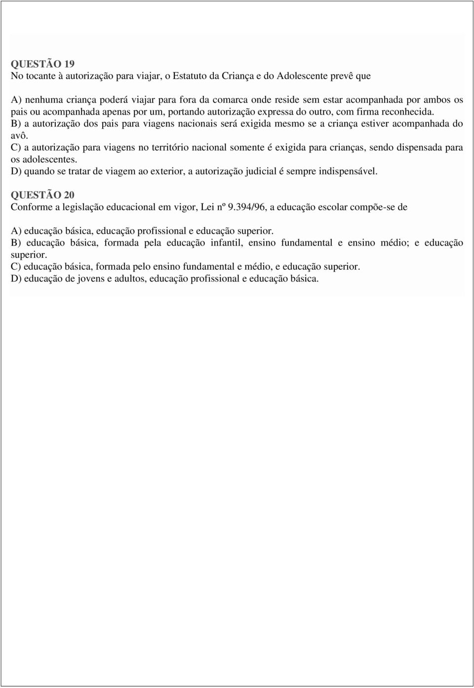 B) a autorização dos pais para viagens nacionais será exigida mesmo se a criança estiver acompanhada do avô.