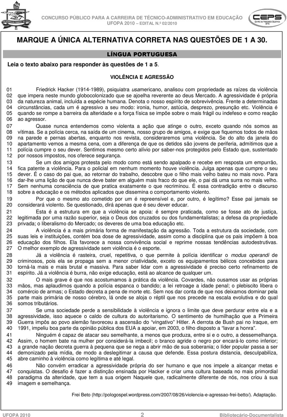 psiquiatra usamericano, analisou com propriedade as raízes da violência que impera neste mundo globocolonizado que se ajoelha reverente ao deus Mercado.