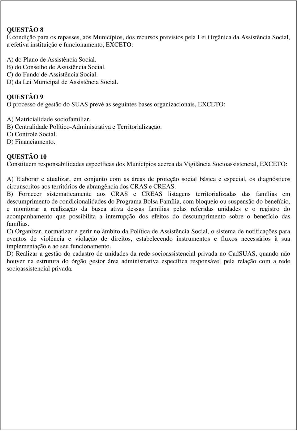 QUESTÃO 9 O processo de gestão do SUAS prevê as seguintes bases organizacionais, EXCETO: A) Matricialidade sociofamiliar. B) Centralidade Político-Administrativa e Territorialização.